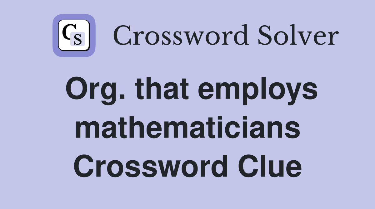 org-that-employs-mathematicians-crossword-clue-answers-crossword